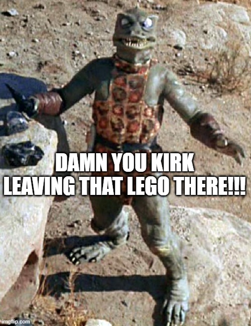 Gorn on a Lego | DAMN YOU KIRK LEAVING THAT LEGO THERE!!! | image tagged in star trek the gorn whaaa | made w/ Imgflip meme maker
