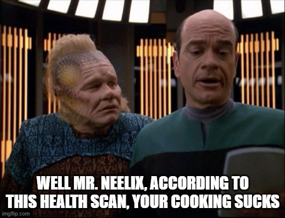 Bad Cook Neelix | WELL MR. NEELIX, ACCORDING TO THIS HEALTH SCAN, YOUR COOKING SUCKS | image tagged in neelix and emh star trek voyager | made w/ Imgflip meme maker