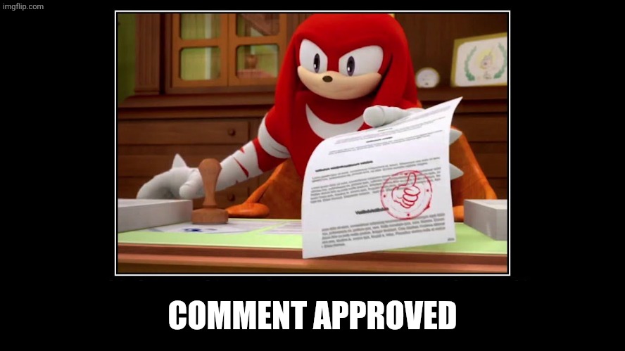 Knuckles Approve Meme | COMMENT APPROVED | image tagged in knuckles approve meme | made w/ Imgflip meme maker