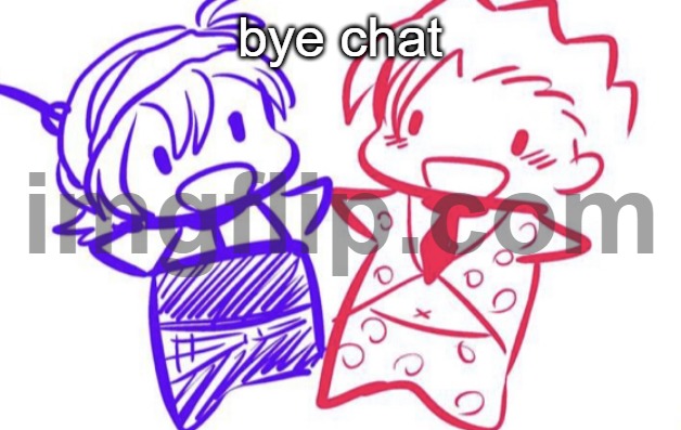 fugo and nar | bye chat | image tagged in fugo and nar | made w/ Imgflip meme maker