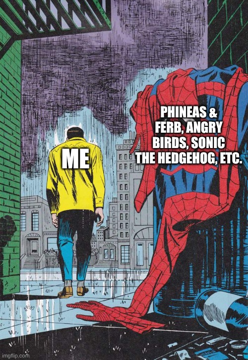 How It's Like Growing Up | PHINEAS & FERB, ANGRY BIRDS, SONIC THE HEDGEHOG, ETC. ME | image tagged in memes,spiderman,growing up | made w/ Imgflip meme maker