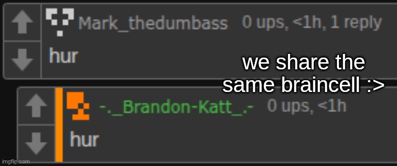 we share the same braincell :> | made w/ Imgflip meme maker