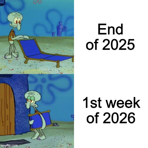 Not really sure what I expected... | End of 2025; 1st week of 2026 | image tagged in squidward chair,2026 | made w/ Imgflip meme maker
