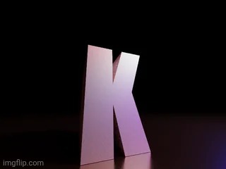 k | image tagged in k | made w/ Imgflip meme maker