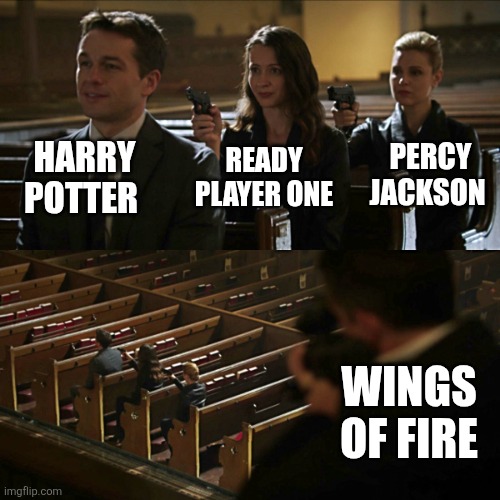 My book favorites | HARRY POTTER; PERCY JACKSON; READY PLAYER ONE; WINGS OF FIRE | image tagged in assassination chain | made w/ Imgflip meme maker