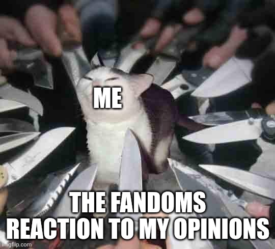 Qubli and moon should be killed off the both suck sunny is a little bitch and ships suck | ME; THE FANDOMS REACTION TO MY OPINIONS | image tagged in knife cat | made w/ Imgflip meme maker