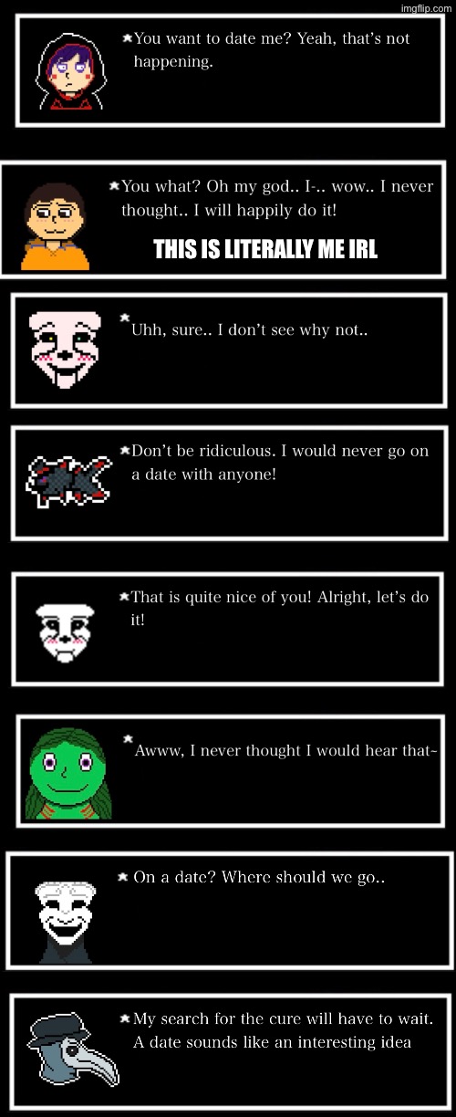 If my OCs were asked for a date | THIS IS LITERALLY ME IRL | made w/ Imgflip meme maker