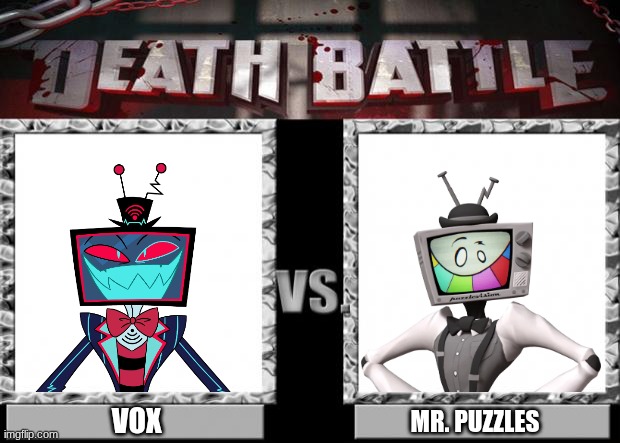 Vox Vs. Mr Puzzles | VOX; MR. PUZZLES | image tagged in death battle,hazbin hotel,vox,mr puzzles,smg4,television | made w/ Imgflip meme maker