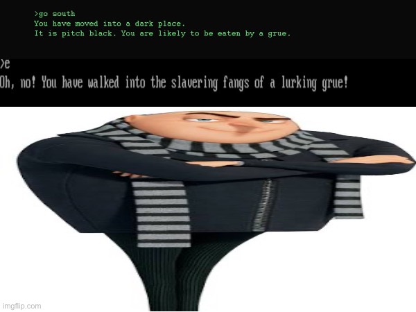 Oh no I’ve been eaten by a Gru | image tagged in zork | made w/ Imgflip meme maker