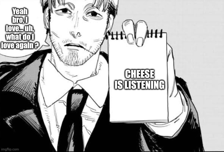 Kishibe dementia Cheese | Yeah bro, I love... uh, what do i love again ? CHEESE IS LISTENING | image tagged in kishibe paper | made w/ Imgflip meme maker