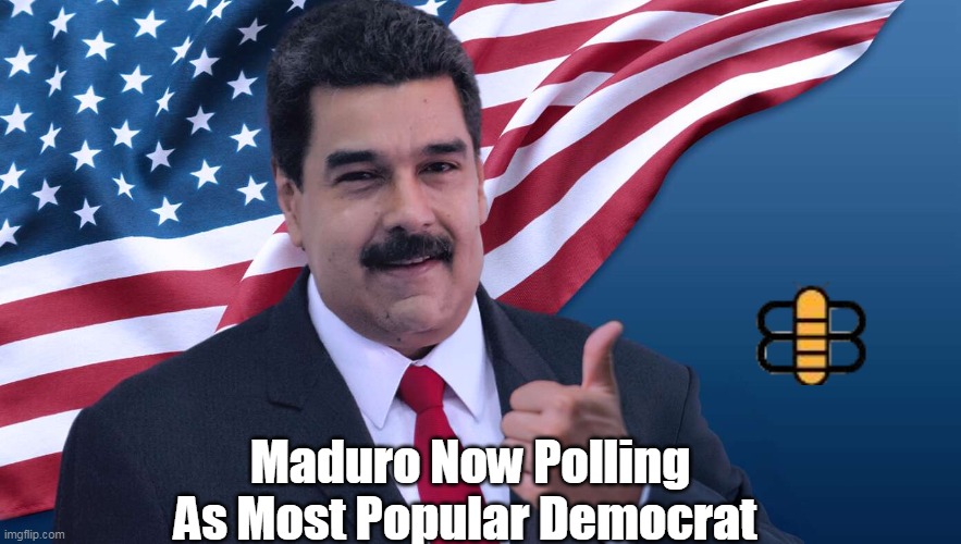Maduro Now Polling As Most Popular Democrat | made w/ Imgflip meme maker