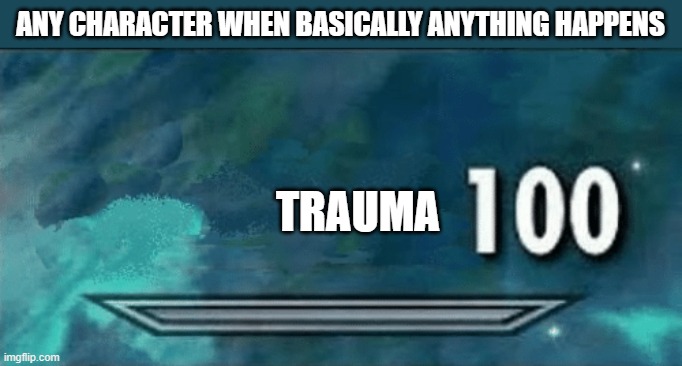 Day 408 of Arcane memes until the next season/series comes out. | ANY CHARACTER WHEN BASICALLY ANYTHING HAPPENS; TRAUMA | image tagged in skyrim skill meme,arcane | made w/ Imgflip meme maker