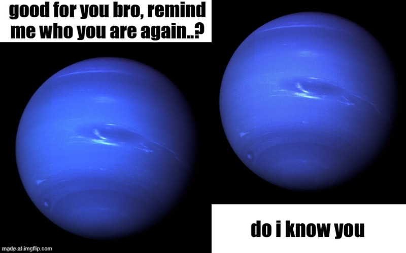 a tale of 2 neptunes | image tagged in neptune,neptune do i know you | made w/ Imgflip meme maker
