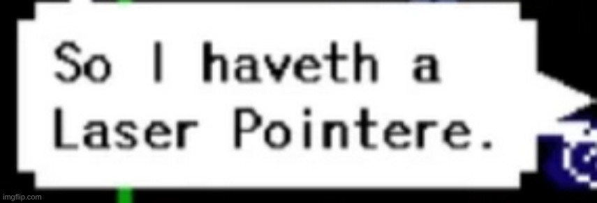 Laser Pointer Text Box | image tagged in laser pointer text box | made w/ Imgflip meme maker