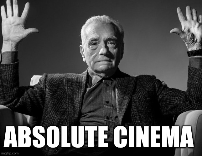 Absolute Cinema | ABSOLUTE CINEMA | image tagged in absolute cinema | made w/ Imgflip meme maker