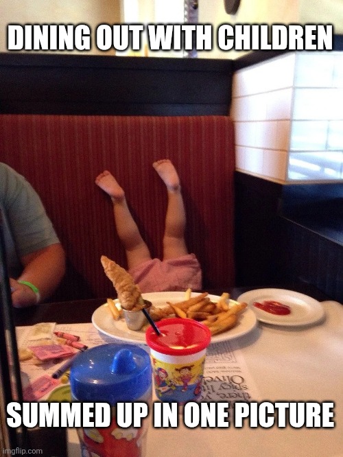 Dining Out With Children | DINING OUT WITH CHILDREN; SUMMED UP IN ONE PICTURE | image tagged in chrisjoines1 | made w/ Imgflip meme maker