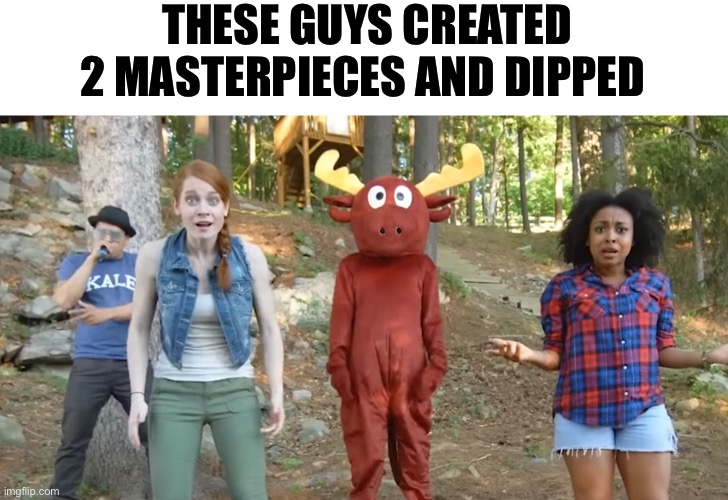 GoNoodle aura | THESE GUYS CREATED 2 MASTERPIECES AND DIPPED | image tagged in memes,funny,you have been eternally cursed for reading the tags | made w/ Imgflip meme maker