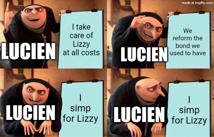Lucien's plan for his friend! | I take care of Lizzy at all costs; We reform the bond we used to have; LUCIEN; LUCIEN; I simp for Lizzy; I simp for Lizzy; LUCIEN; LUCIEN | image tagged in memes,gru's plan,ocs | made w/ Imgflip meme maker