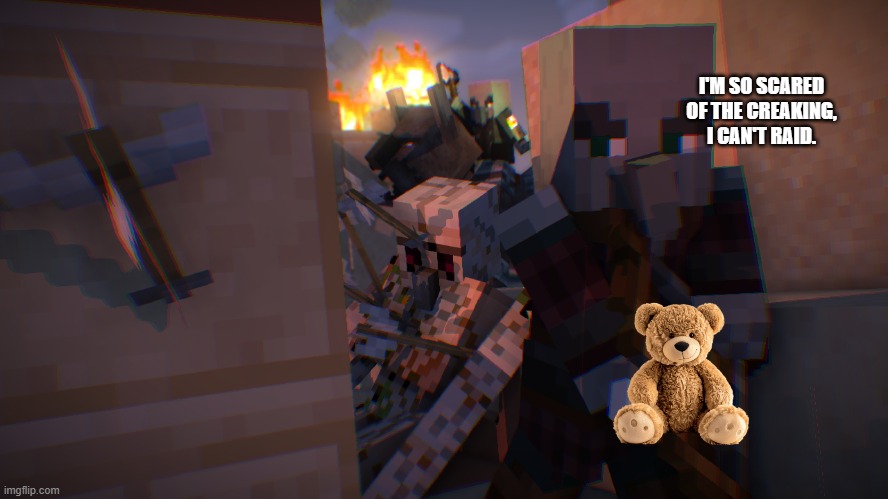 Pillager Raid | I'M SO SCARED OF THE CREAKING, I CAN'T RAID. | image tagged in pillager raid | made w/ Imgflip meme maker