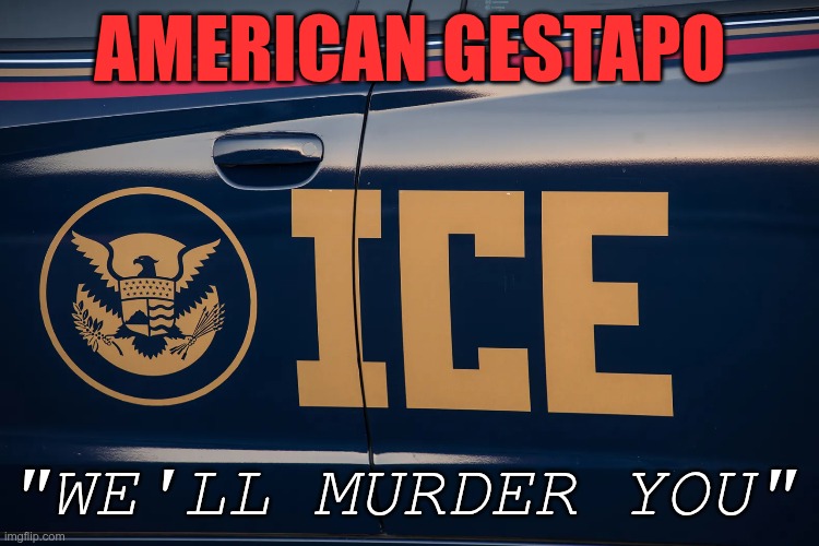 American Gestapo | AMERICAN GESTAPO; "WE'LL MURDER YOU" | image tagged in trump,gop,maga,nazis,fascists,murderers | made w/ Imgflip meme maker