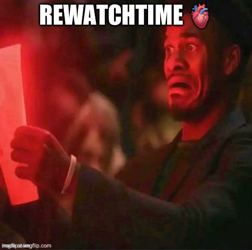 REWATCHTIME ? | made w/ Imgflip meme maker
