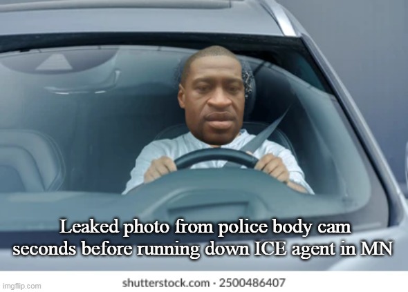 Leaked photo from police body cam seconds before running down ICE agent in MN | made w/ Imgflip meme maker