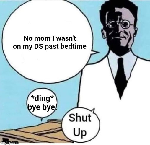 Schrodinger Box | No mom I wasn't on my DS past bedtime; *ding* bye bye! | image tagged in schrodinger box | made w/ Imgflip meme maker