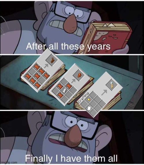 Finally... I can craft them all | image tagged in after all these years finally i have them all | made w/ Imgflip meme maker