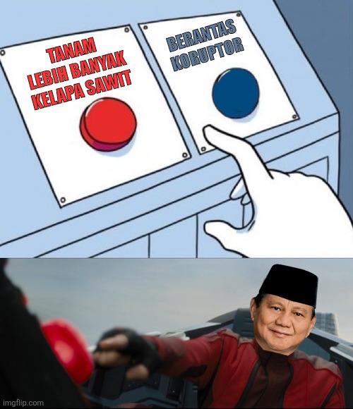 Robotnik Button | BERANTAS KORUPTOR; TANAM LEBIH BANYAK KELAPA SAWIT | image tagged in memes,corrupt,grandpa | made w/ Imgflip meme maker