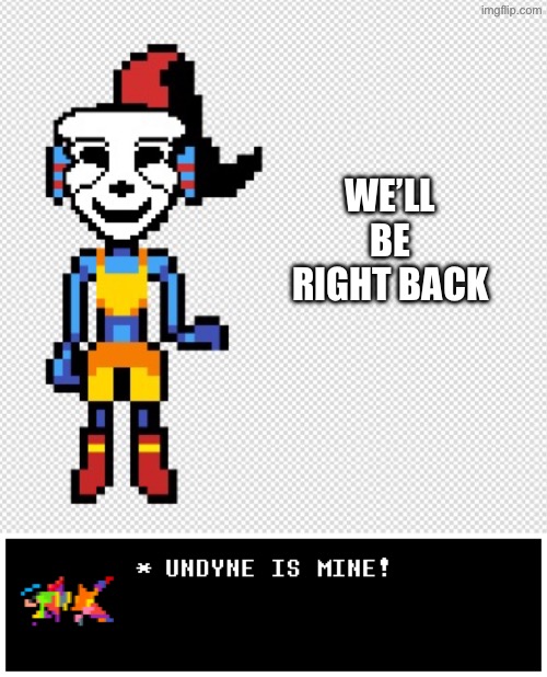 Paintdyne | WE’LL
BE
RIGHT BACK | image tagged in paintdyne | made w/ Imgflip meme maker