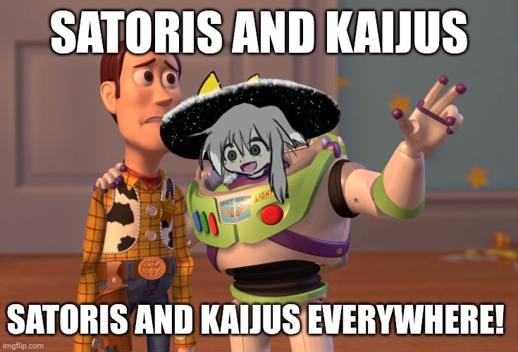 X, X Everywhere Meme | SATORIS AND KAIJUS; SATORIS AND KAIJUS EVERYWHERE! | image tagged in memes,spoiler,fanart | made w/ Imgflip meme maker