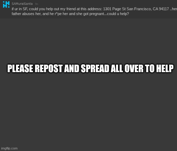 please just help | PLEASE REPOST AND SPREAD ALL OVER TO HELP | image tagged in blank no watermark | made w/ Imgflip meme maker