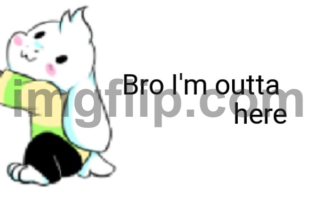 I...don't feel like getting involved, I hope they will get away from that horrible person and never see them again. | image tagged in asriel bro i'm outta here | made w/ Imgflip meme maker