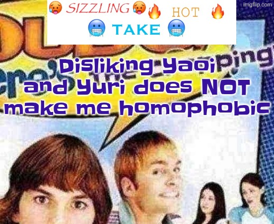 Like bro, I have many reasons to dislike it, one being that I randomly get jumpscared by it | Disliking Yaoi and Yuri does NOT make me homophobic | image tagged in dude where's the cropping | made w/ Imgflip meme maker