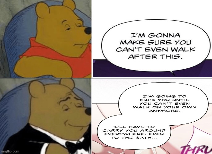 Tuxedo Winnie The Pooh Meme | image tagged in memes,tuxedo winnie the pooh | made w/ Imgflip meme maker