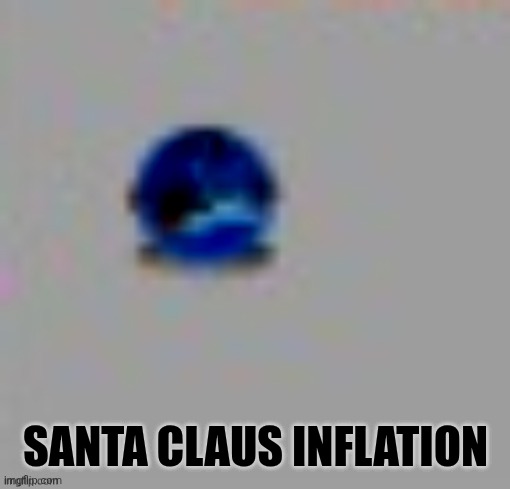 . | SANTA CLAUS INFLATION | image tagged in emoyi cri | made w/ Imgflip meme maker
