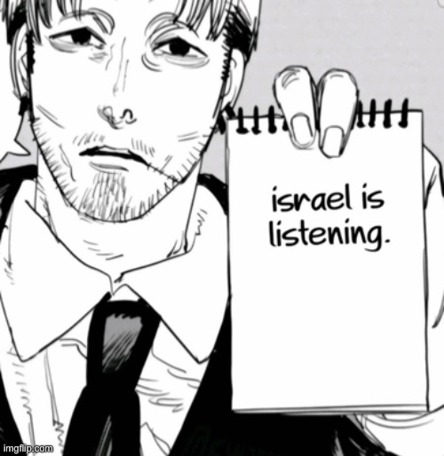 Israel is listening | image tagged in israel is listening | made w/ Imgflip meme maker