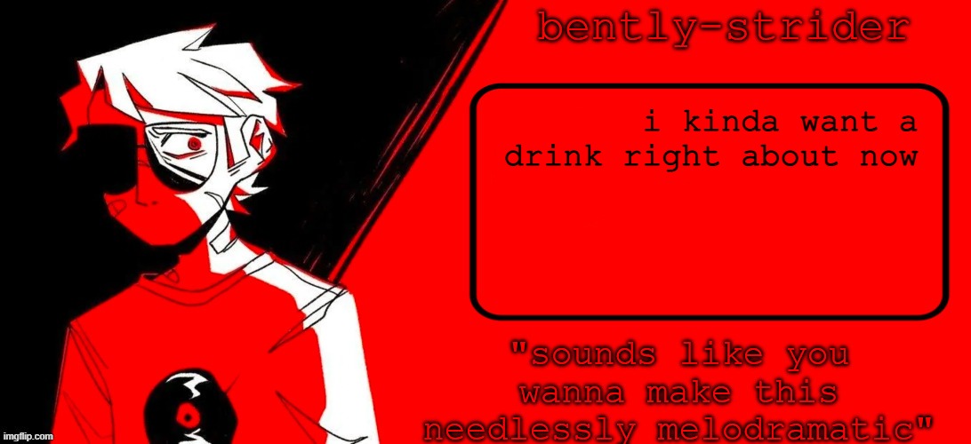 alcohol | i kinda want a drink right about now | image tagged in bently_strider announcement template | made w/ Imgflip meme maker