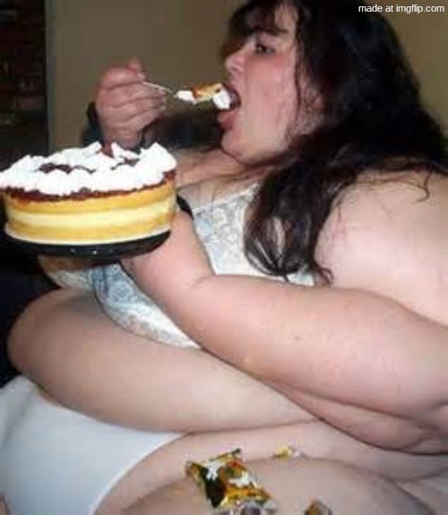image tagged in fat lady eating cake | made w/ Imgflip meme maker
