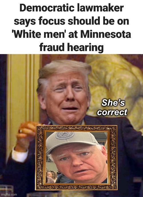 Minnesota is controlled by special people | She’s correct | image tagged in laughing leo trump,politics lol,memes,derp,stupid people | made w/ Imgflip meme maker