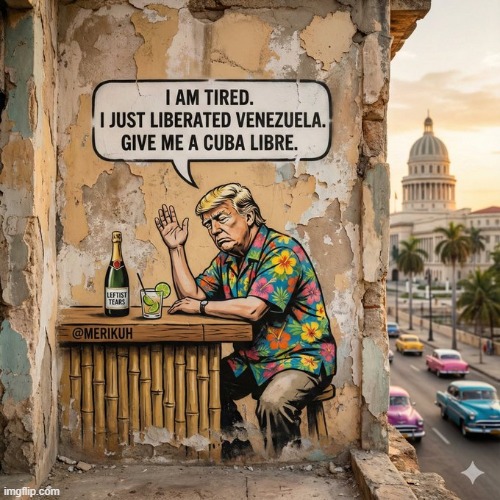 CUBA LIBRE | image tagged in cuba,venezuela,liberal tears,cuba libre,trump,freedom | made w/ Imgflip meme maker
