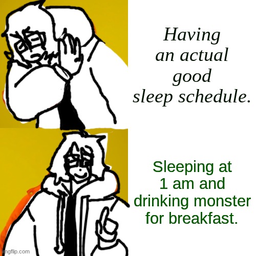 Addiction | Having an actual good sleep schedule. Sleeping at 1 am and drinking monster for breakfast. | image tagged in memes,drake hotline bling,monster,energy drinks | made w/ Imgflip meme maker