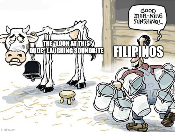 Really shame for my country | FILIPINOS; THE "LOOK AT THIS DUDE" LAUGHING SOUNDBITE | image tagged in milking the cow | made w/ Imgflip meme maker