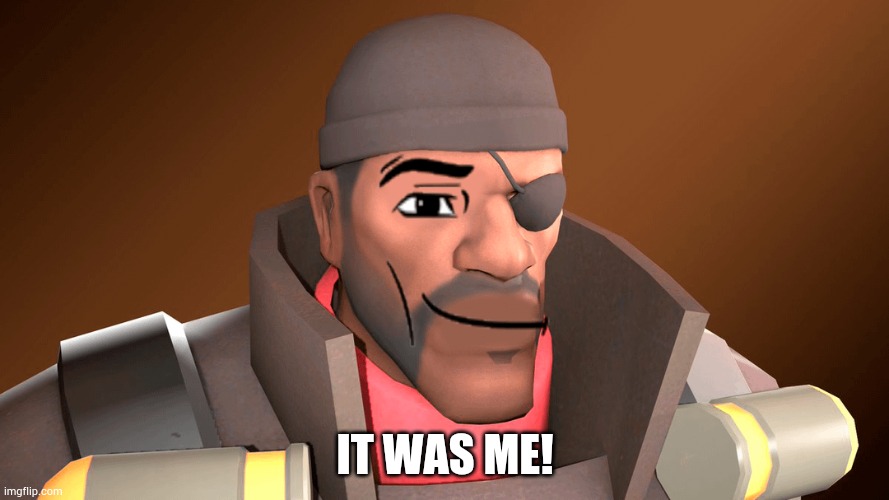 Demoman Roblox Face | IT WAS ME! | image tagged in demoman roblox face | made w/ Imgflip meme maker