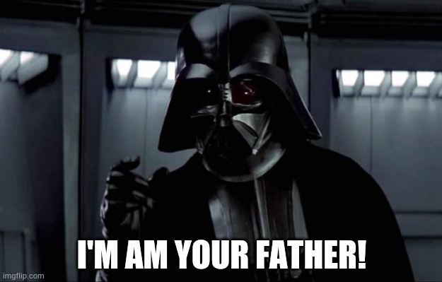 Darth Vader | I'M AM YOUR FATHER! | image tagged in darth vader | made w/ Imgflip meme maker
