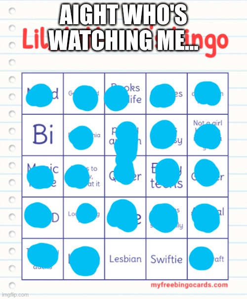 Nervous bout this one, but here we go. :l | AIGHT WHO'S WATCHING ME... | image tagged in lil_kitten11's bingo | made w/ Imgflip meme maker