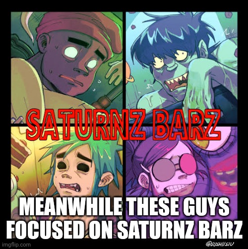 MEANWHILE THESE GUYS FOCUSED ON SATURNZ BARZ | made w/ Imgflip meme maker