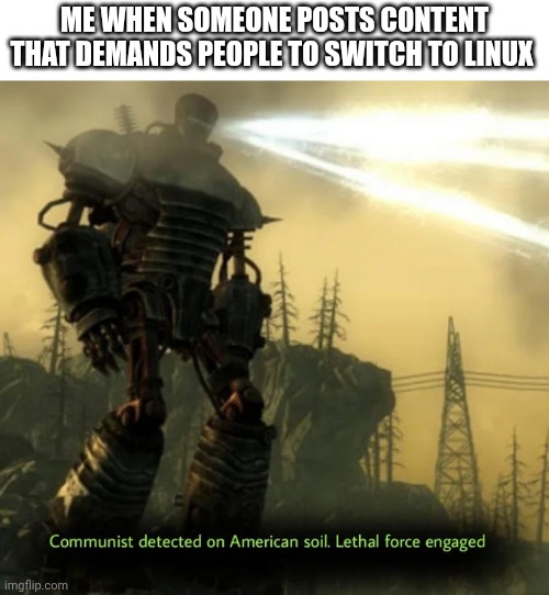 Open source is for commies | ME WHEN SOMEONE POSTS CONTENT THAT DEMANDS PEOPLE TO SWITCH TO LINUX | image tagged in communist detected on american soil | made w/ Imgflip meme maker