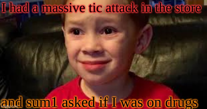like stfu bro...there's a thing called tourettes | I had a massive tic attack in the store; and sum1 asked if I was on drugs | image tagged in you're cooked | made w/ Imgflip meme maker