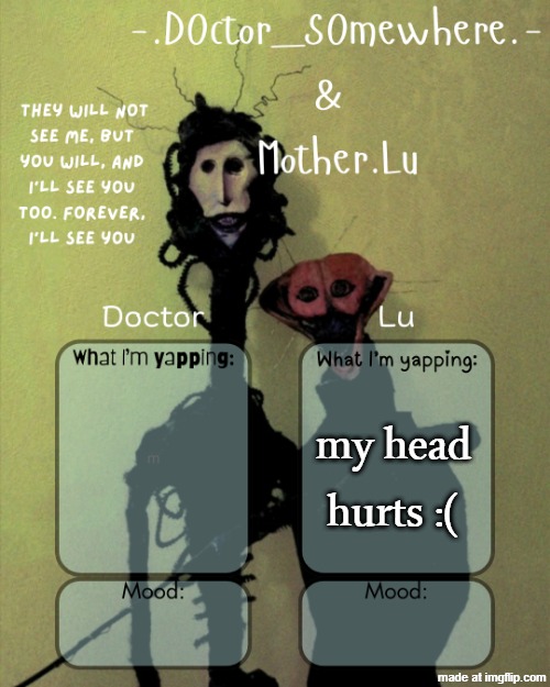 Doctor n Lu shared temp | my head hurts :( | image tagged in doctor n lu shared temp | made w/ Imgflip meme maker